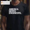 America Needs Engineers T Shirt