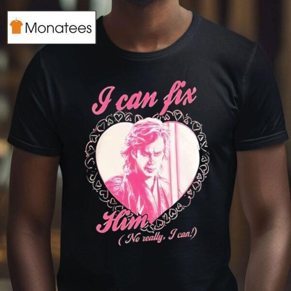 Anakin Skywalker I Can Fix Him No Really I Can T Shirt