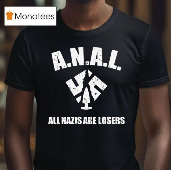 Anal All Nazis Are Losers T Shirt