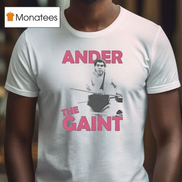 Andre The Gain T Shirt