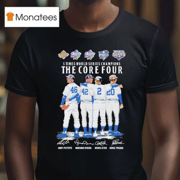 Andy Pettitte Mariano Rivera Derek Jeter And Jorge Posada New York Yankees Times World Series Champions The Core Four Signatures T Shirt