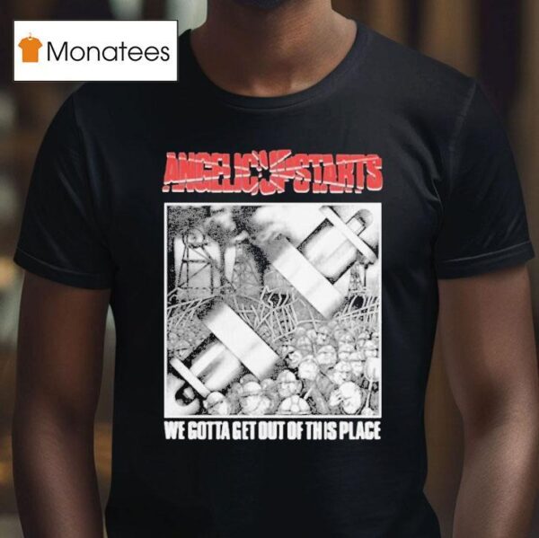 Angelic Upstarts We Gotta Get Out Of This Place T Shirt