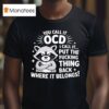 Angry Raccoon You Call It Ocd I Call It Fcking Think Back Where It Belongs T Shirt