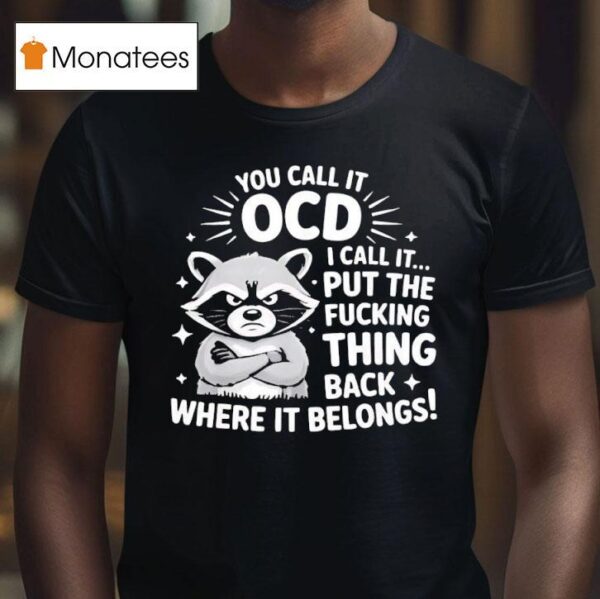 Angry Raccoon You Call It Ocd I Call It Fcking Think Back Where It Belongs T Shirt