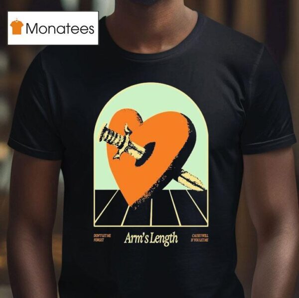 Arm S Length Don T Let Me Forget Cause I Will If You Let Me Heart Sword T Shirt