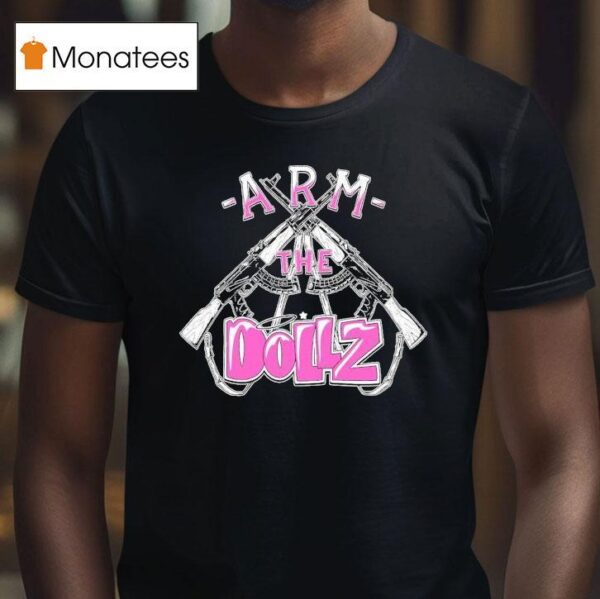 Arm The Dollz T Shirt