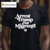 Arrest Trump Not Migrants T Shirt