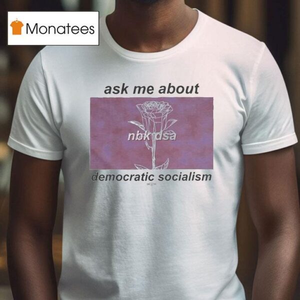 Ask Me About Democratic Socialism North Brooklyn Nbk Dsa T Shirt