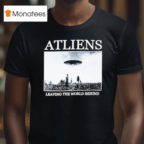 Atliens Leaving The World Behind Ufo T Shirt