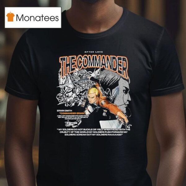 Attack On Titan The Commander Erwin Smith Commander Erwin After Love T Shirt