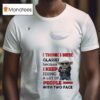 Baby Yoda I Think I Need Glasses Because I Keep Seeing A Lot Of People With Two Faces T Shirt