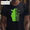 Baby Yoda No Try Not Do Or Do Not There Is No Try T Shirt