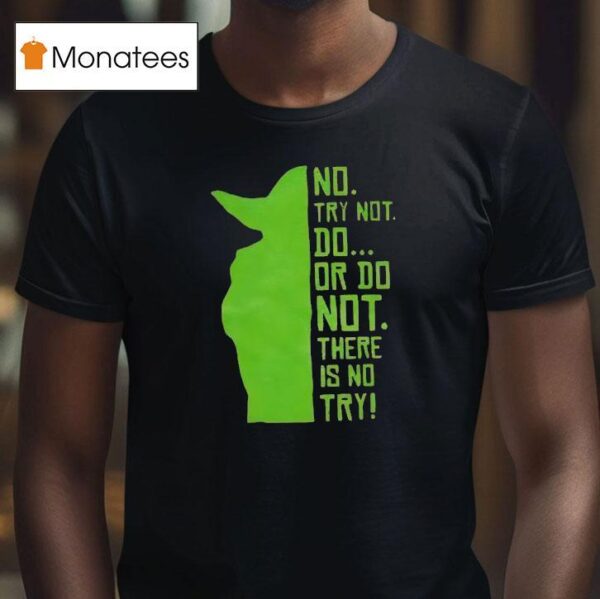Baby Yoda No Try Not Do Or Do Not There Is No Try T Shirt