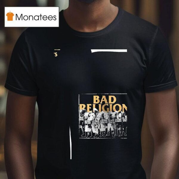 Bad Religion They Ll Go Anywhere The President Says T Shirt