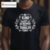 Be Kind To Me I Probably Lost An Argument With A Toddler Today T Shirt