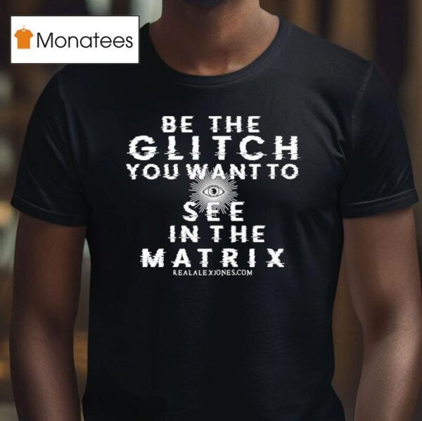 Be The Glitch You Want To See In The Matrix Eye T Shirt