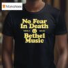 Bethel Music No Fear In Death Redding Ca Since T Shirt