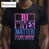 Bi Wives Matter It S Not Cheating If She S Also Eating T Shirt