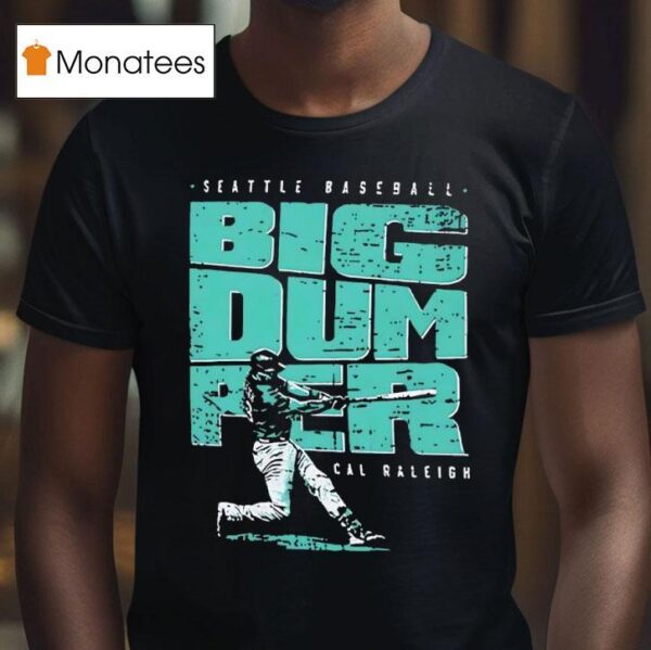 Big Dumper Cal Raleigh Seattle Mariners T Shirt