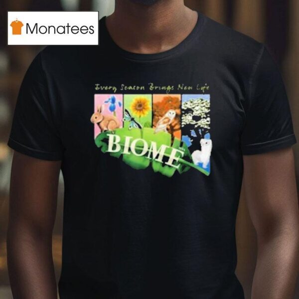 Biome Seasons Every Season Brings New Life T Shirt