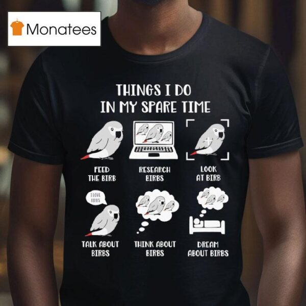 Birds Things I Do In My Spare Time T Shirt