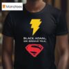 Black Adam X Superman We Should Talk T Shirt