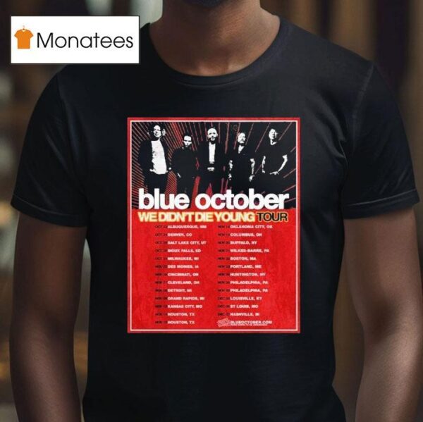 Blue October We Didn T Die Young Tour Dates Cities List Start On October Th In Albuquerque Nm T Shirt