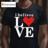 Bo Staloch I Believe In Love T Shirt