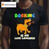 Borking Is My Love Language I Love You T Shirt