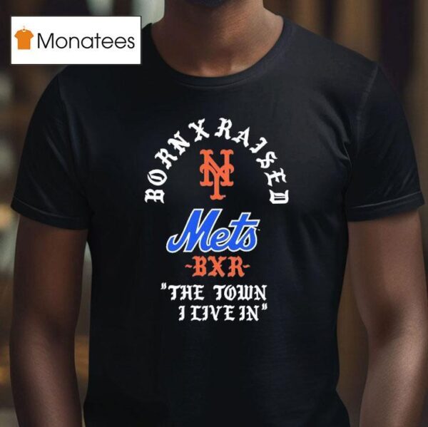 Born X Raised New York Mets The Town I Live In T Shirt