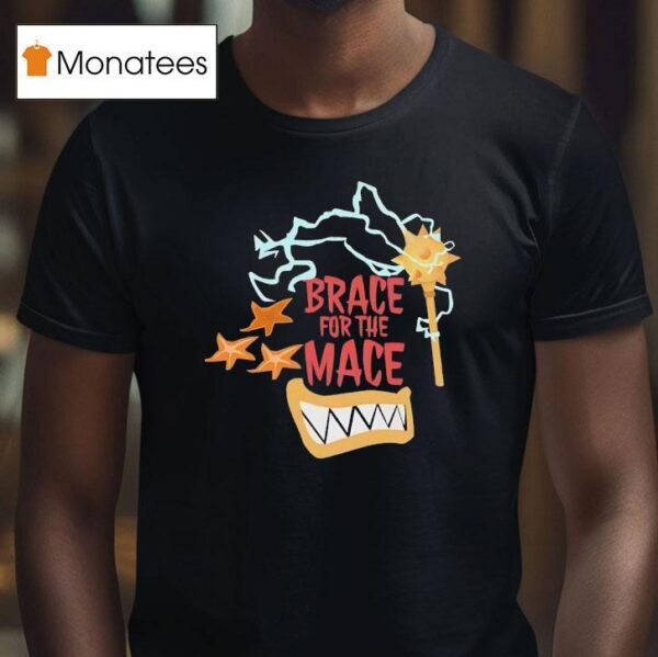 Brace For The Mace T Shirt