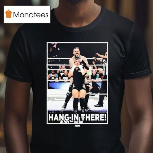 Brody King Hang In There Only Sold For Hour Starting Friday T Shirt