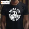 Broke Boy Taco Broke Boy Famous Tacos T Shirt