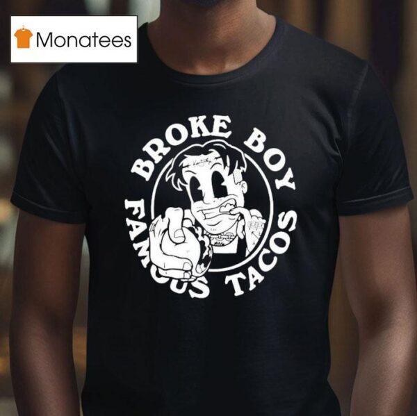 Broke Boy Taco Broke Boy Famous Tacos T Shirt