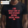 Buffalo Bills I Did Crazy At Rich Stadium Before Social Media T Shirt