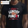 Buffalo Bills Sunday Funday We May Not Win Em All But We Ve Never Lost A Party Est T Shirt