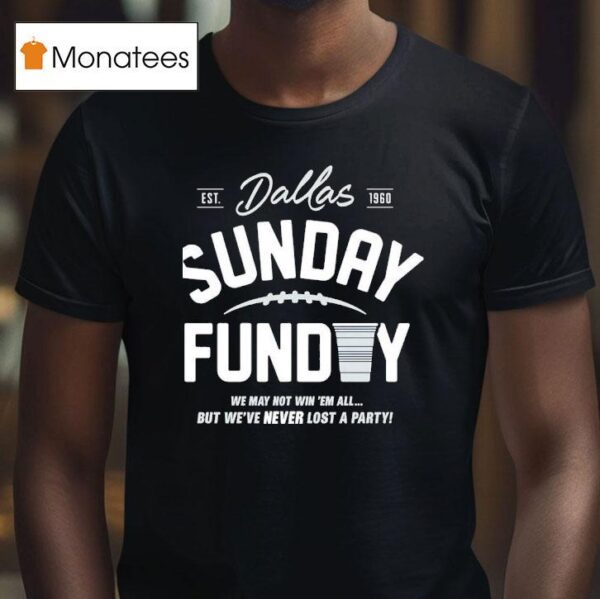 Buffalo Cowboys Sunday Funday We May Not Win Em All But We Ve Never Lost A Party Est T Shirt