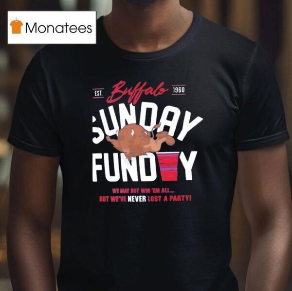 Buffalo Sunday Funday We May Not Win Em All T Shirt