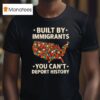 Built By Immigrants You Can T Deport History New T Shirt