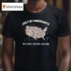 Built By Immigrants You Can T Deport History Usa T Shirt