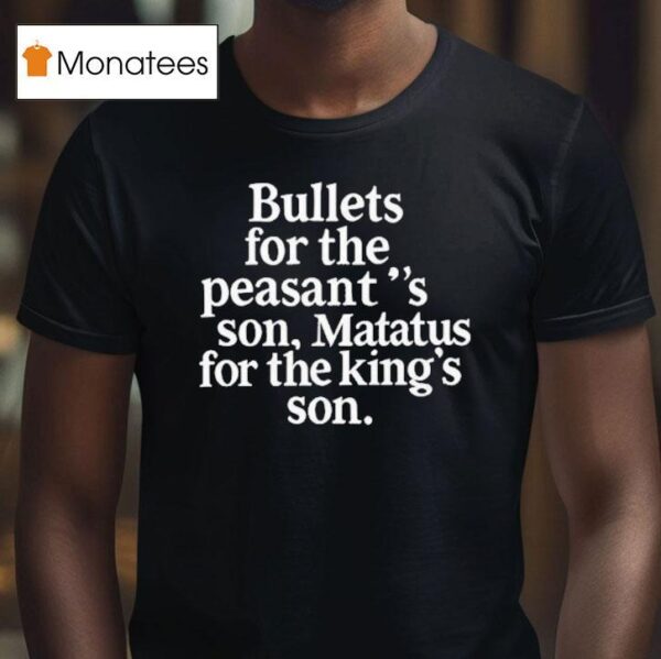 Bullets For The Peasants Son Matatus For The King S Son T Shirt