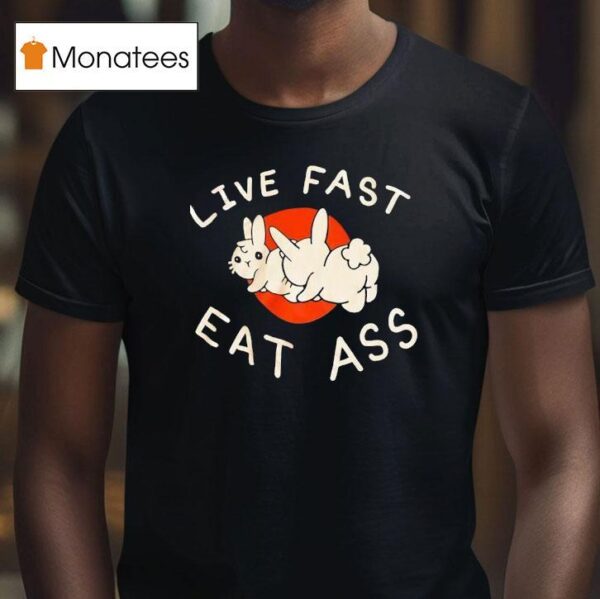 Bunny Live Fast Eat Ass T Shirt