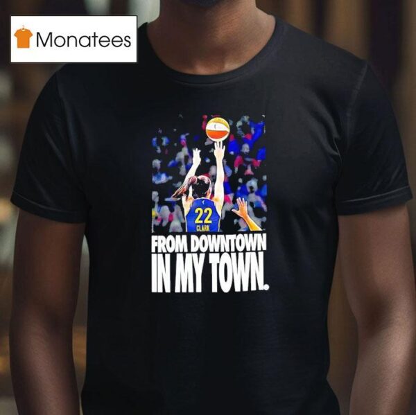 Caitlin Clark Indiana Fever From Downtown In My Town T Shirt