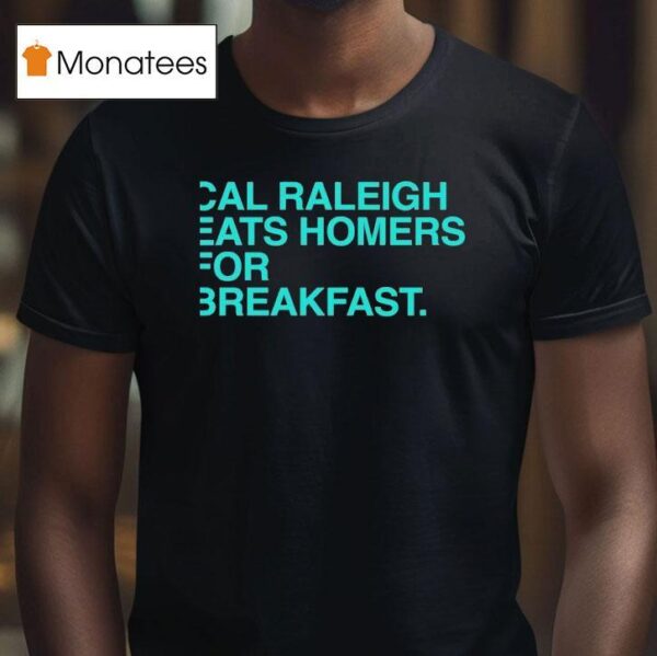 Cal Raleigh Eats Homers For Breakfast Seattle Mariners T Shirt