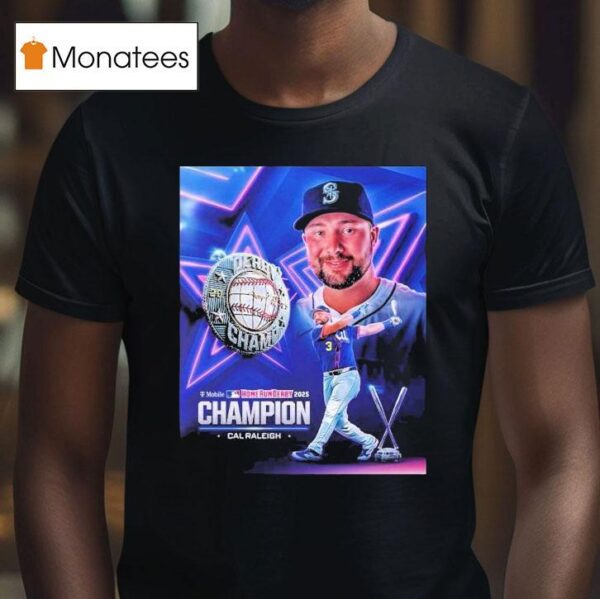 Cal Raleigh Team Seattle Mariners Mlb Named To T Mobile Home Run Derby Champion T Shirt