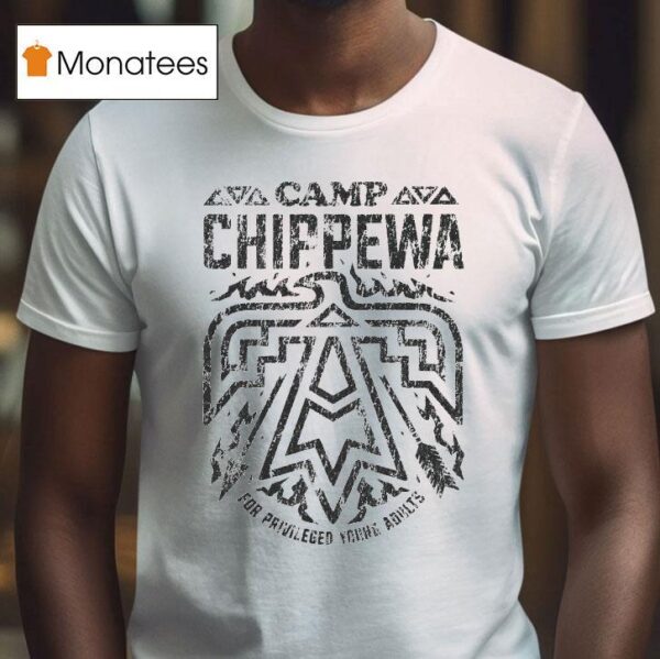 Camp Chippewa For Privileged Young Adults T Shirt