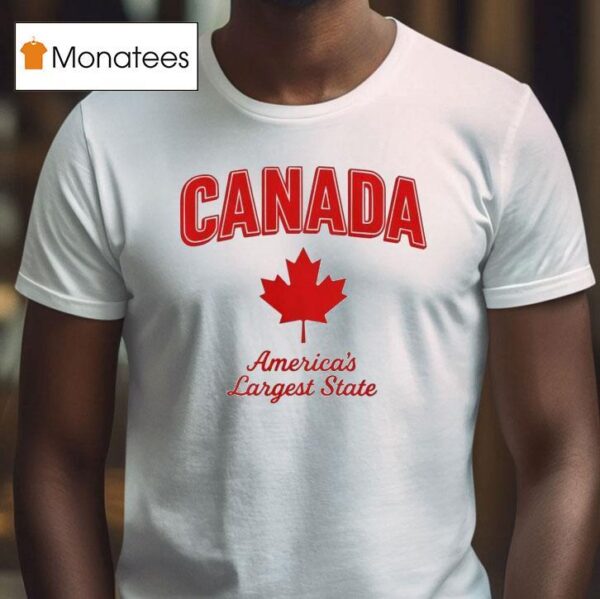 Canada America S Largest State T Shirt
