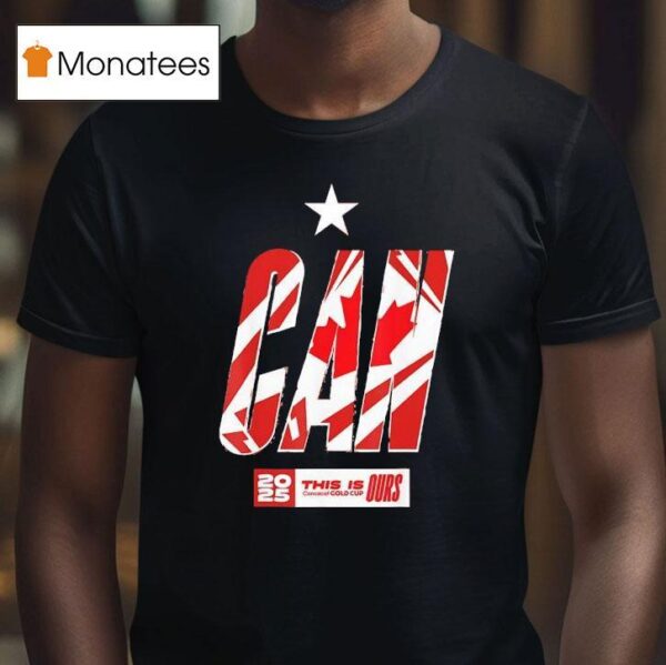 Canada Concacaf This Is Gold Cup Ours Maple Leaf T Shirt