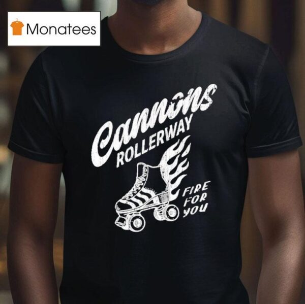 Cannons Rollerway Fire For You T Shirt