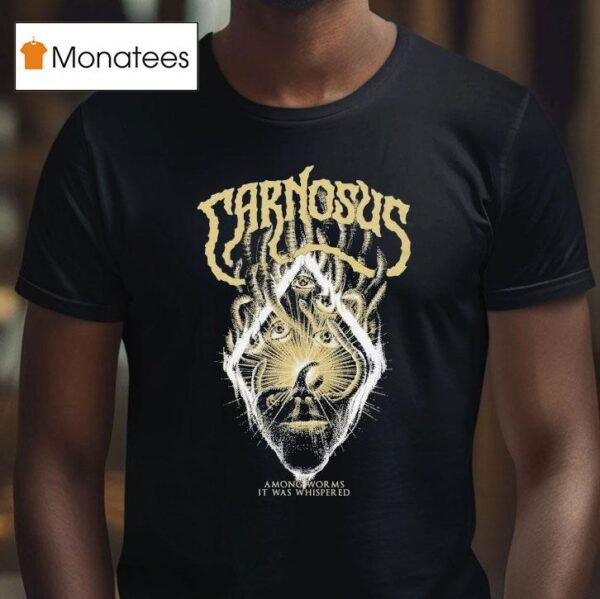 Carnosus Among Worms It Was Whispered T Shirt